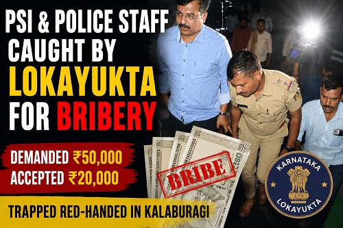 ಲಂಚಕ್ಕೆ ಬೇಡಿಕೆ: PSI ಸೇರಿ ಇಬ್ಬರು ಲೋಕಾಯುಕ್ತ ಬಲೆಗೆ