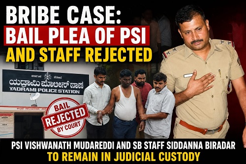 ಲಂಚ ಪ್ರಕರಣ: ಪಿಎಸ್ ಐ ಸೇರಿದಂತೆ ಇಬ್ಬರ ಜಾಮೀನು ಅರ್ಜಿ ತಿರಸ್ಕಾರ