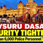 ಮೈಸೂರು ದಸರಾ: ಭದ್ರತೆ ಮತ್ತಷ್ಟು ಬಿಗಿ; 6 ಸಾವಿರಕ್ಕೂ ಅಧಿಕ ಪೊಲೀಸರ ನಿಯೋಜನೆಗೆ ಸಿದ್ಧತೆ
